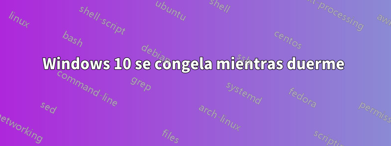 Windows 10 se congela mientras duerme