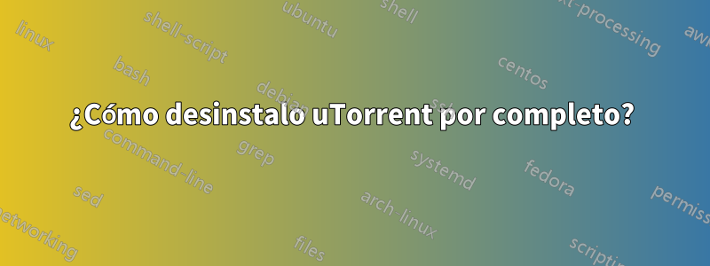 ¿Cómo desinstalo uTorrent por completo?