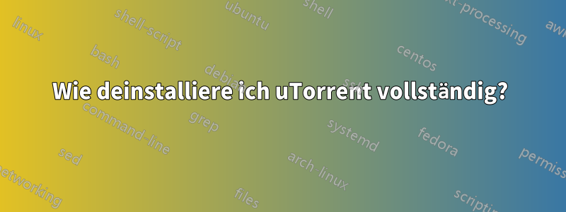 Wie deinstalliere ich uTorrent vollständig?