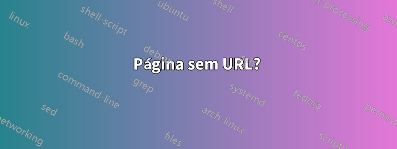 Página sem URL?