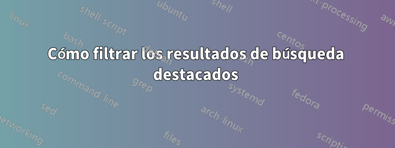 Cómo filtrar los resultados de búsqueda destacados