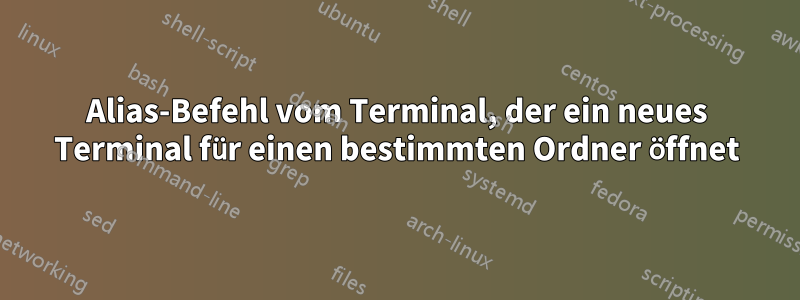 Alias-Befehl vom Terminal, der ein neues Terminal für einen bestimmten Ordner öffnet