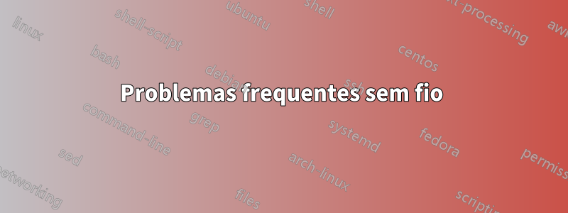 Problemas frequentes sem fio