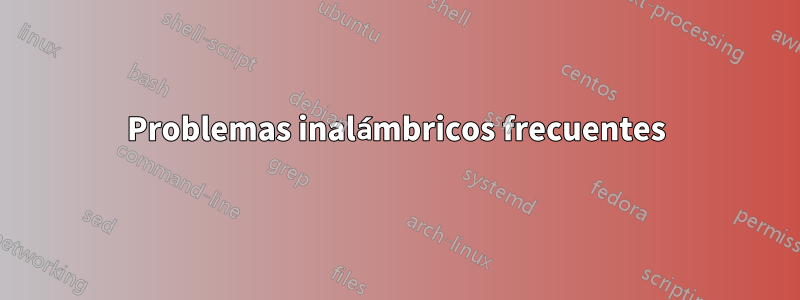 Problemas inalámbricos frecuentes