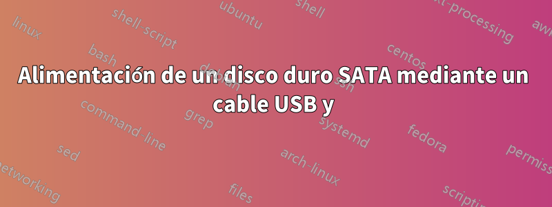 Alimentación de un disco duro SATA mediante un cable USB y