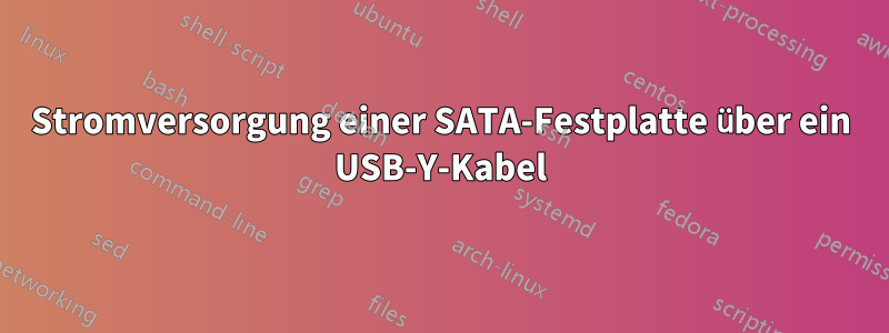 Stromversorgung einer SATA-Festplatte über ein USB-Y-Kabel