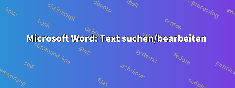 Microsoft Word: Text suchen/bearbeiten