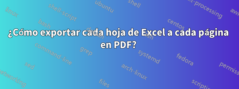 ¿Cómo exportar cada hoja de Excel a cada página en PDF?