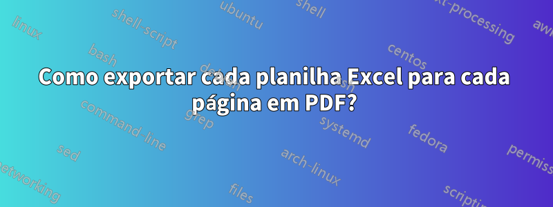 Como exportar cada planilha Excel para cada página em PDF?