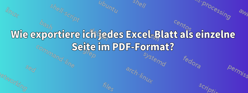 Wie exportiere ich jedes Excel-Blatt als einzelne Seite im PDF-Format?