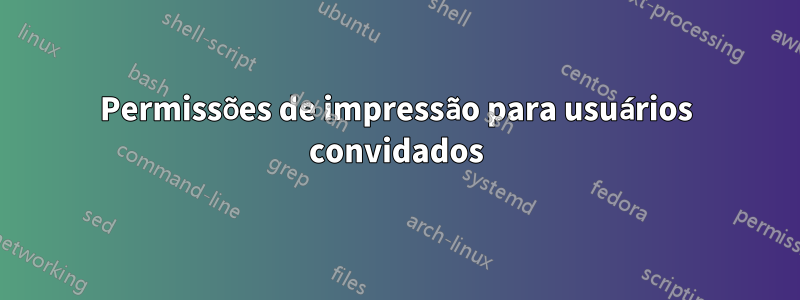 Permissões de impressão para usuários convidados