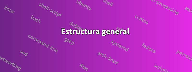 Estructura general