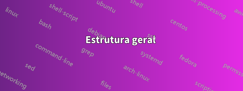 Estrutura geral