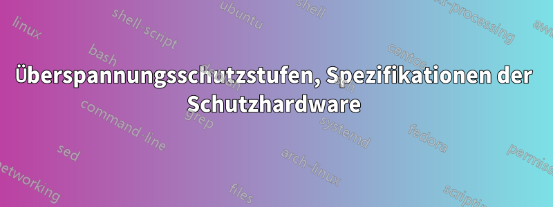 Überspannungsschutzstufen, Spezifikationen der Schutzhardware