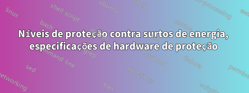 Níveis de proteção contra surtos de energia, especificações de hardware de proteção