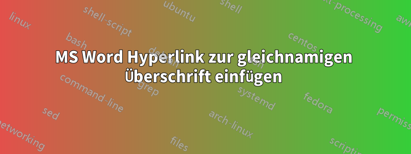 MS Word Hyperlink zur gleichnamigen Überschrift einfügen