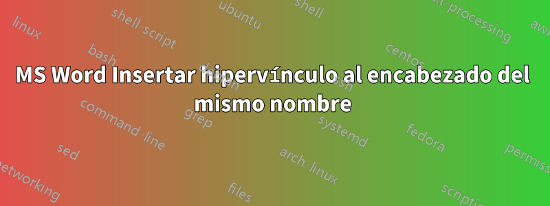 MS Word Insertar hipervínculo al encabezado del mismo nombre