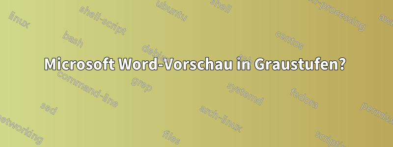 Microsoft Word-Vorschau in Graustufen?