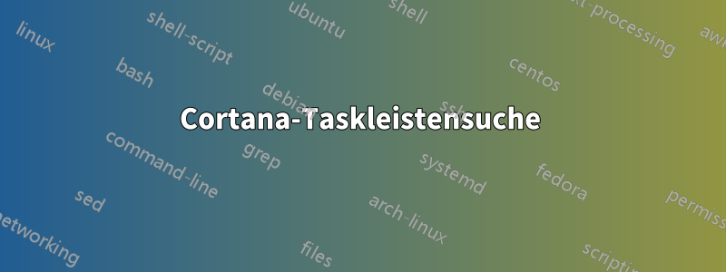 Cortana-Taskleistensuche