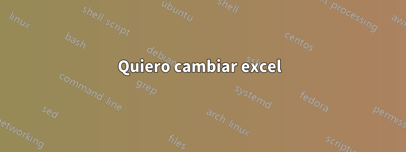 Quiero cambiar excel 