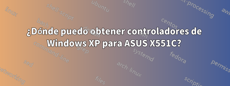 ¿Dónde puedo obtener controladores de Windows XP para ASUS X551C?