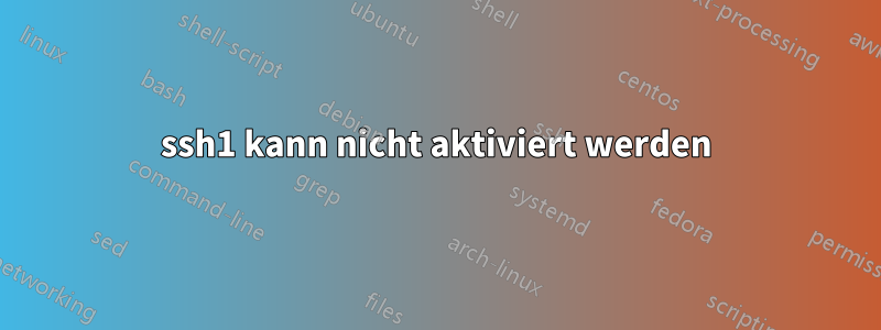 ssh1 kann nicht aktiviert werden