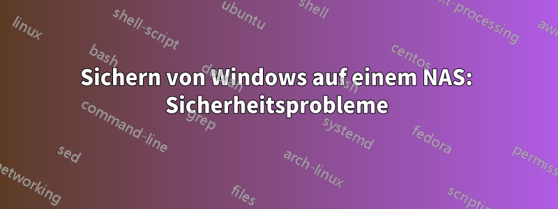 Sichern von Windows auf einem NAS: Sicherheitsprobleme