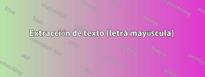 Extracción de texto (letra mayúscula)