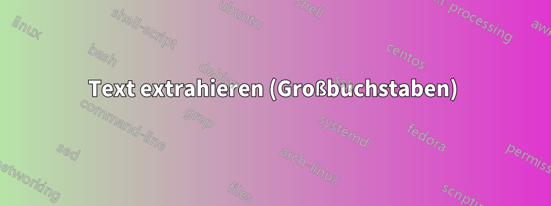 Text extrahieren (Großbuchstaben)