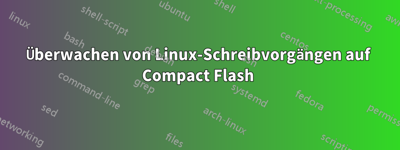 Überwachen von Linux-Schreibvorgängen auf Compact Flash