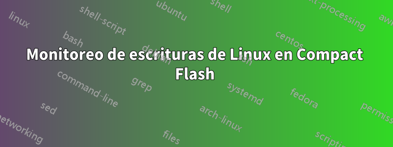 Monitoreo de escrituras de Linux en Compact Flash