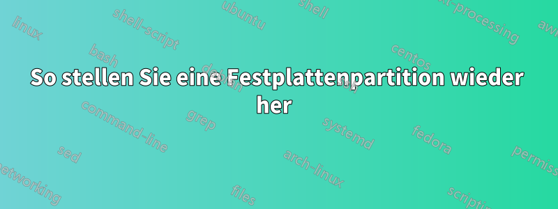 So stellen Sie eine Festplattenpartition wieder her 