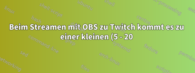 Beim Streamen mit OBS zu Twitch kommt es zu einer kleinen (5 - 20) Ping-Erhöhung
