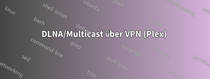 DLNA/Multicast über VPN (Plex)