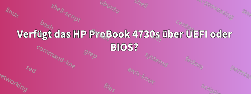 Verfügt das HP ProBook 4730s über UEFI oder BIOS?