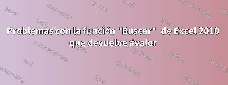 Problemas con la función "Buscar" de Excel 2010 que devuelve #valor