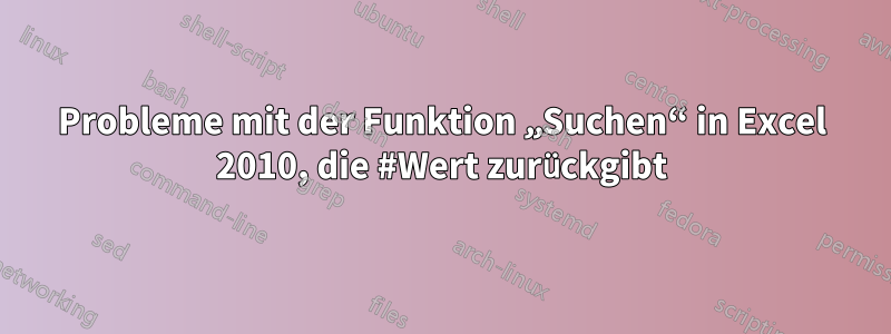 Probleme mit der Funktion „Suchen“ in Excel 2010, die #Wert zurückgibt