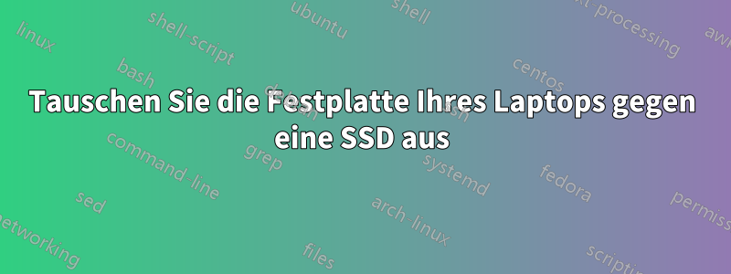 Tauschen Sie die Festplatte Ihres Laptops gegen eine SSD aus