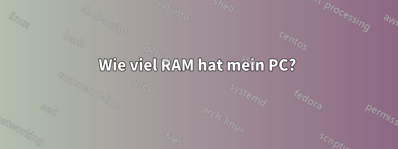 Wie viel RAM hat mein PC?