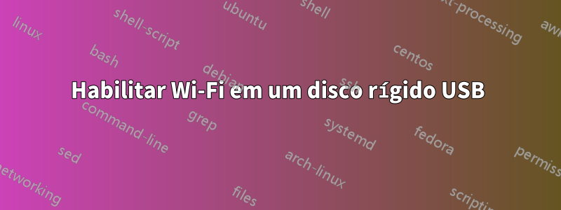 Habilitar Wi-Fi em um disco rígido USB