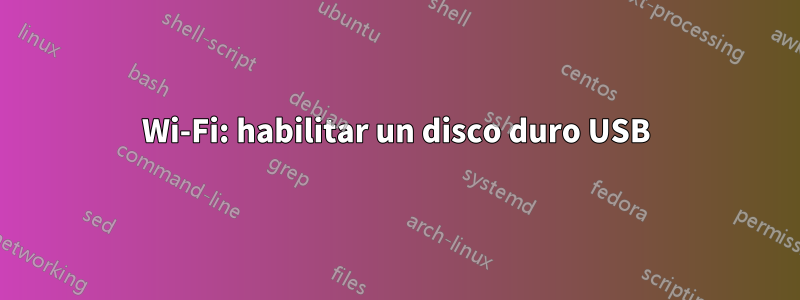 Wi-Fi: habilitar un disco duro USB