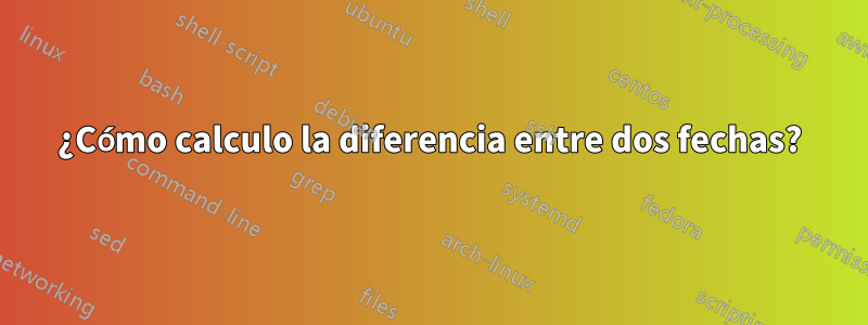 ¿Cómo calculo la diferencia entre dos fechas?