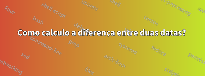 Como calculo a diferença entre duas datas?