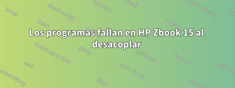 Los programas fallan en HP Zbook 15 al desacoplar