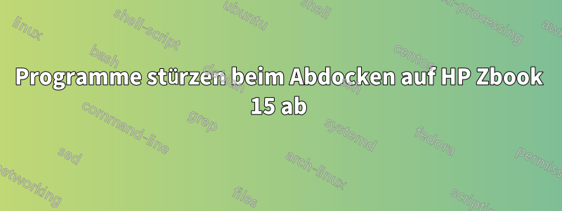 Programme stürzen beim Abdocken auf HP Zbook 15 ab