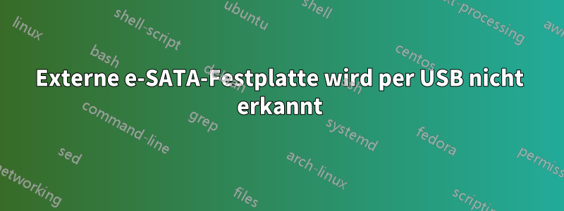 Externe e-SATA-Festplatte wird per USB nicht erkannt