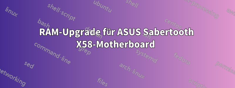 RAM-Upgrade für ASUS Sabertooth X58-Motherboard 