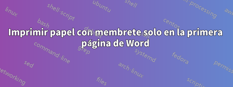 Imprimir papel con membrete solo en la primera página de Word