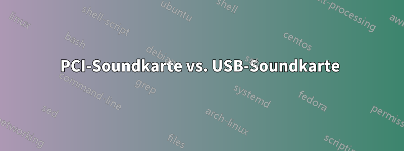 PCI-Soundkarte vs. USB-Soundkarte