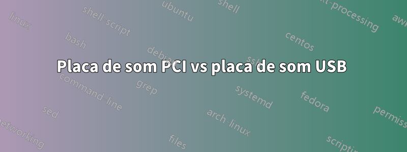 Placa de som PCI vs placa de som USB